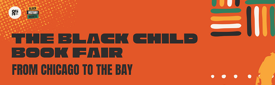 A graphic that reads, the Black Child Book Fair. From Chicago to the Bay