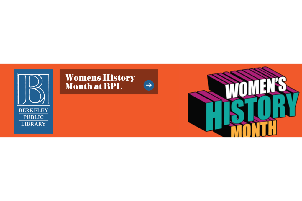 A graphic with the Berkeley Public Library logo and it reads, "Women's History Month"